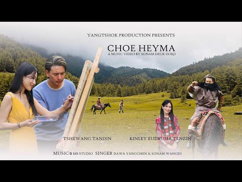 CHOE HEYMA | MUSIC VIDEO | 4K | BHUTANESE | DAWA YANGCHEN | TSHEWANG TANDIN | 2023