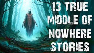 13 True Disturbing Middle Of Nowhere Scary Stories | Real life Horror Stories To Fall Asleep To