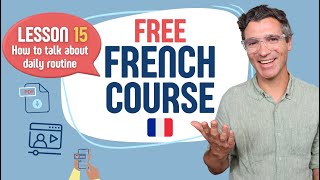 French course for beginners - Lesson 15/24 - How to talk about your daily routine