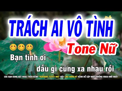 Karaoke Trách Ai Vô Tình Cha Cha Tone Nữ ( Si Thứ ) – Karaoke Tuyết Nhi