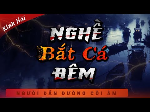 Truyện Ma - Nghề Bắt Cá Đêm - Xác Người Trong Bùn - Nghe MC Duy Thuận Kể Truyện Ma Ghê Rợn Ám Ảnh