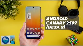 Android Canary 2507 Build – New Experimental Features & UI Changes!