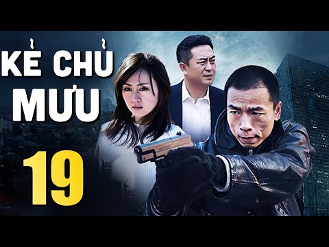 Kẻ Chủ Mưu - Tập 19 | Phim Bộ Hình Sự Trung Quốc Mới Nhất 2024 | Thuyết Minh