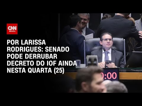 Análise: Senado pode derrubar decreto do IOF ainda nesta quarta (25) | BASTIDORES CNN