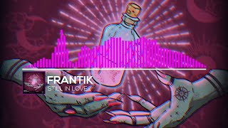 Frantik - Still In Love
