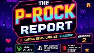XBOX Biggest Layoffs, Sony Killing Physical & Switch 1 Production Ends | The P-Rock Report Ep. 2