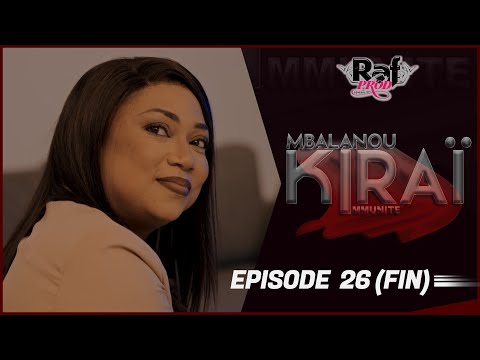 MBALANOU KIRAI - Saison 1 - Episode 26 (FIN)