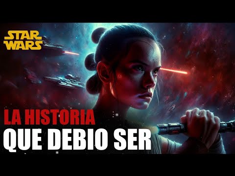 Rey, La historia que DEBIO ser - Star Wars - Jeshua Revan