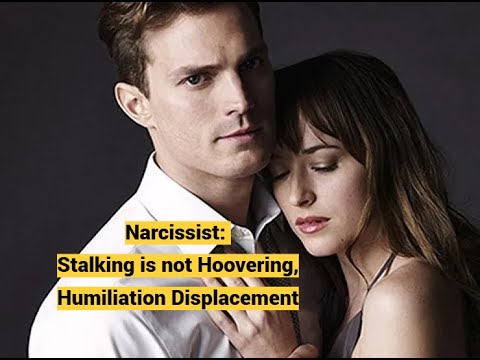 Narcissist: Stalking is not Hoovering, Humiliation Displacement