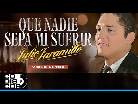 Que Nadie Sepa Mi Sufrir, Julio Jaramillo - Video Letra