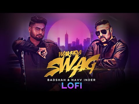 Wakhra Swag (LoFi Mix) | Navv Inder feat. Badshah | New Punjabi Song | Latest Punjabi Songs