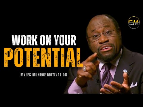 WORK ON YOUR POTENTIAL - Myles Munroe Motivational Speech