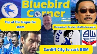 Cardiff City to sack BBM/ Tan has shafted us again/ Top of the league for shots