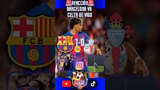 🚨Reacción a la Victoria del Barcelona 1-0 al Celta de Vigo!🚨#barcelona #celtadevigo #fyp #futbol