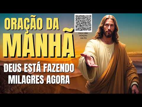 ORAÇÃO DA MANHÃ = DEUS ESTÁ FAZENDO UM MILAGRES AGORA