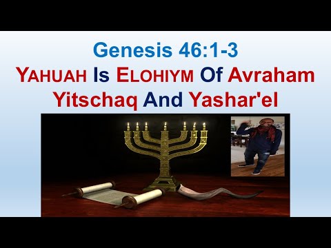 Yahuah Is Elohiym Of Avraham Yitschaq And Yashar'el - Genesis 46:1-3