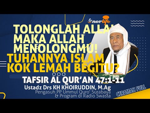 TOLONGLAH ALLAH MAKA ALLAH MENOLONGMU Tuhannya Islam Kok Gitu? Tafsir QS 47:7-11 | Ust KH KHOIRUDDIN