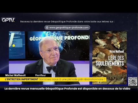 BIENTÔT LA RÉVOLUTION EN FRANCE ? | MICHEL MAFFESOLI | GÉOPOLITIQUE PROFONDE
