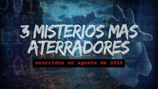 Los 3 Misterios Más Aterradores del Mundo Ocurridos en AGOSTO 2025