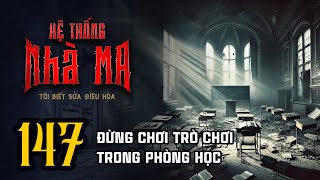 HỆ THỐNG NHÀ MA - Tập 147: Đừng Chơi Trò Chơi Trong Phòng Học | Uyên Truyện