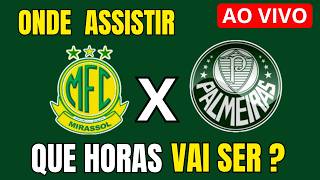 MIRASSOL X PALMEIRAS AO VIVO - BRASILEIRÃO 2O26 - ONDE ASSISTIR - 25ª RODADA 