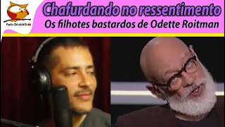CHAFURDANDO NO RESSENTIMENTO. Os filhos bastardos de Odete Roitman - 18 de julho de 2025
