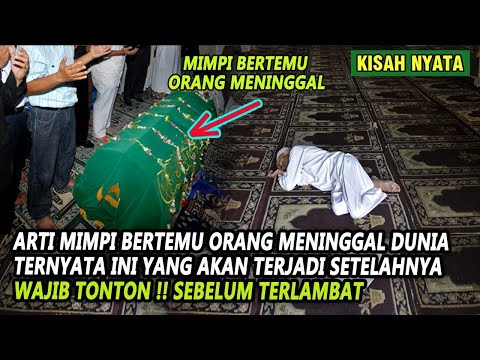 ARTI MIMPI BERTEMU ORANG MENINGGAL DUNIA , TAK DI SANGKA INI YANG TERJADI , WAJIB TONTON