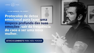 REPRISE 15/03 -  Detox Emocional  Como limpar as suas emoções e eliminar bloqueios - As 08h