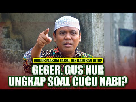 GUS NUR UNGKAP SOAL CUCU NABI | MULAI DARI AIR RATUSAN JUGA SAMPE MAKAM PALSU HABIB