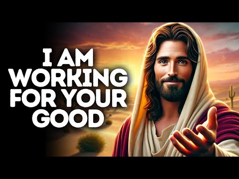 I Am Working for Your Good | God Says | God Message Today | Gods Message Now | God Message