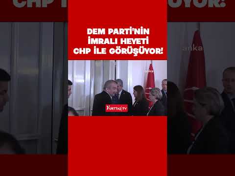 Dem Parti'nin İmralı Heyeti CHP ile görüşüyor