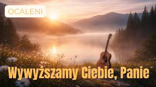 Wywyższamy Ciebie, Panie - Ocaleni / Bartosz Baran