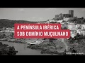 História da Península Ibérica sob Domínio Muçulmano