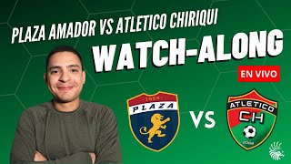 Plaza Amador vs Atlético Chiriquí | Jornada 6 LPF | Watchalong