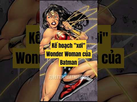 Kế hoạch xơi tái Wonder Woman của Batman #batman #superman #wonderwoman #dccomics #shortvideo