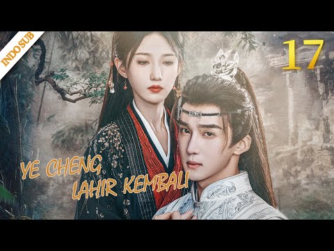 [Indo Sub] Ye Cheng : Lahir Kembali EP17 | Ye Cheng : Reborn 夜城赋之离生 | Jiaze, Yuan Hao, Peng Yaqi