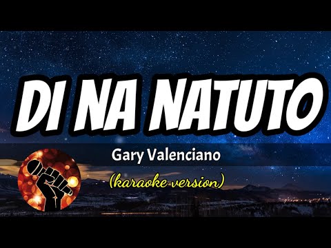 DI NA NATUTO – GARY VALENCIANO (karaoke version)