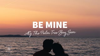 Æj, The Palm Tree Boy, SEM - Be Mine (Lyrics)