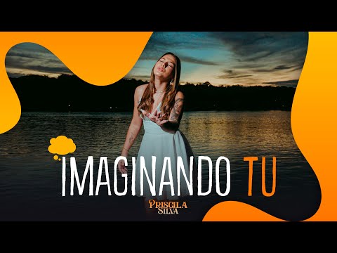 Priscila Silva - Imaginando tu (CLIPE OFICIAL)