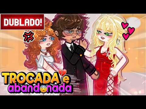 [ DUBLADO ]  TROCADA E ABANDONADA 😭 | MINI FILME GACHA CLUB