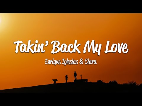 Enrique Iglesias - Takin' Back My Love (Lyrics) ft. Ciara
