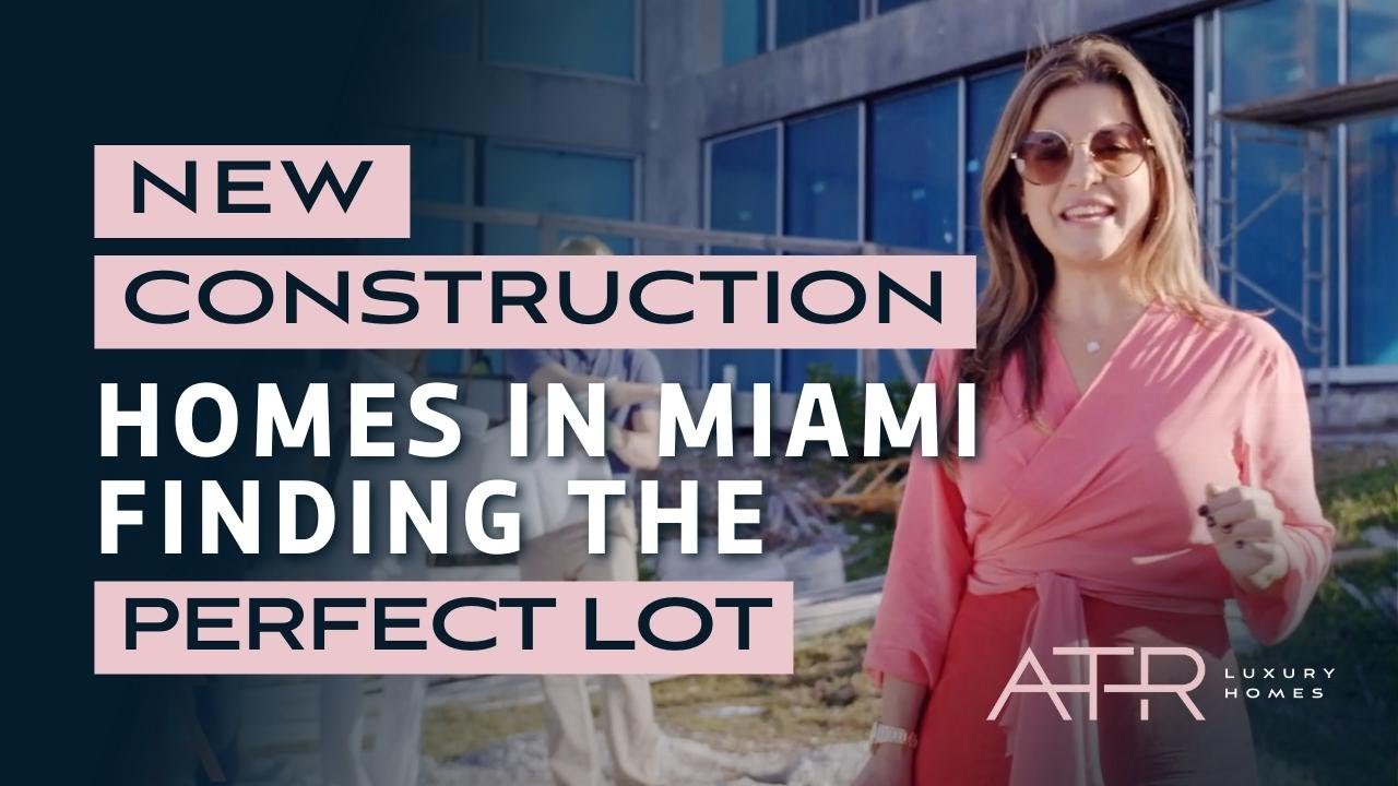 New Construction Homes in Miami (Finding Perfect Lot)