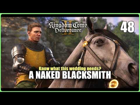 Know what this Wedding needs? A Naked Blacksmith (KCD2 | Ep.48)