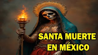 LA SANTA MUERTE EN MÉXICO, MISTERIO Y DEVOCIÓN