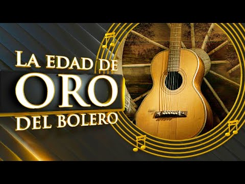 Boleros - La edad de oro del bolero - los mejores boleros de siempre