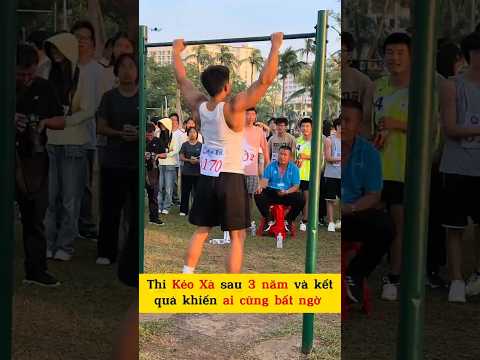 Thi lại Kéo Xà Sau 3 năm và kết quả khiến ai cũng bất ngờ😱😱😱 #trendingshorts #viralvideo #fypシ