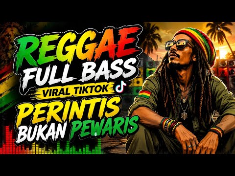 🔥 PERINTIS BUKAN PEWARIS! Reggae Full Bass Viral TikTok 2026 Bikin Semangat Bangkit 🔥