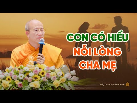 Pháp thoại: Con có hiểu nỗi lòng cha mẹ | Thầy Thích Trúc Thái Minh