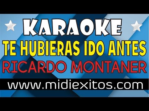 Te hubieras ido antes – Ricardo Montaner – Karaoke [HD] y Midi