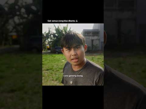 Gak semua orang bisa dibantu